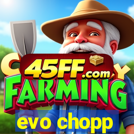 evo chopp